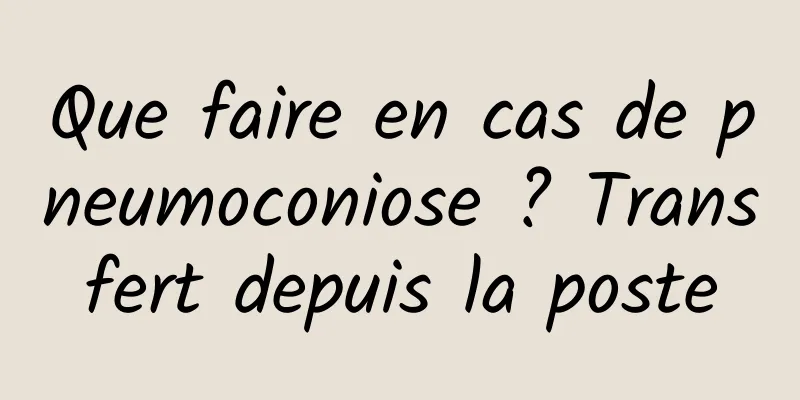 Que faire en cas de pneumoconiose ? Transfert depuis la poste