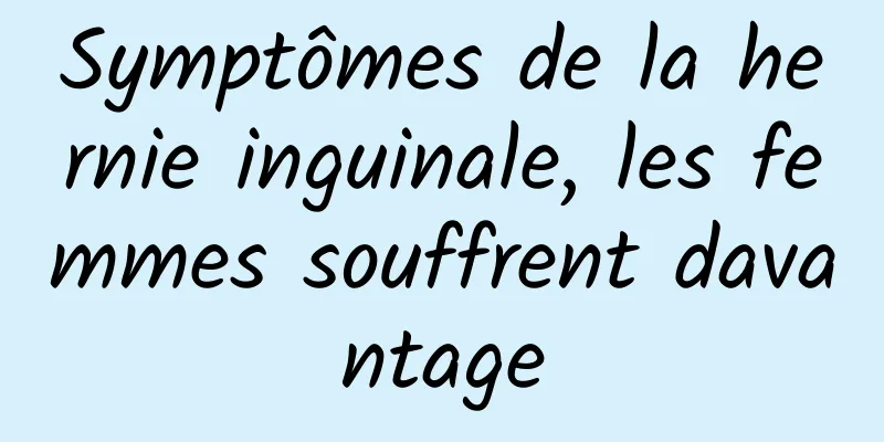 Symptômes de la hernie inguinale, les femmes souffrent davantage