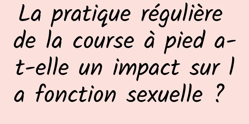 La pratique régulière de la course à pied a-t-elle un impact sur la fonction sexuelle ? 