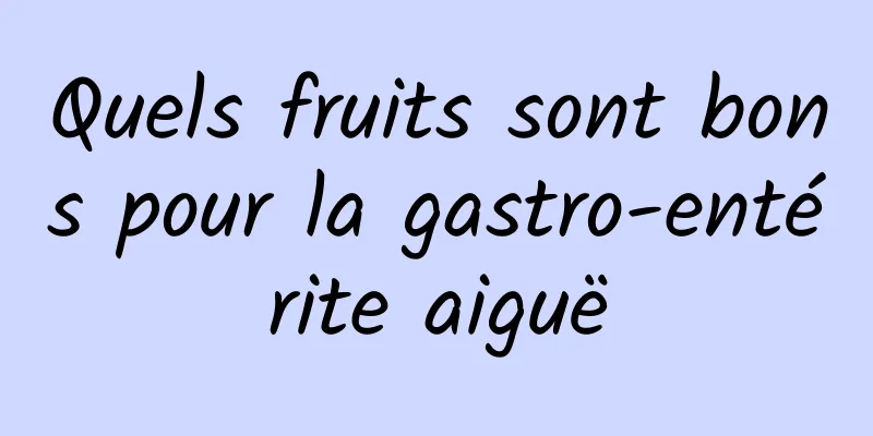 Quels fruits sont bons pour la gastro-entérite aiguë