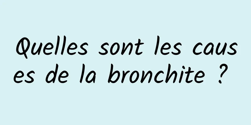 Quelles sont les causes de la bronchite ? 