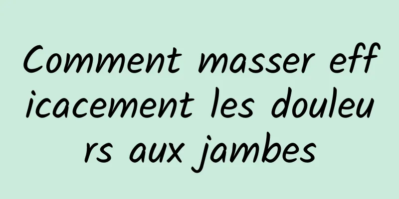 Comment masser efficacement les douleurs aux jambes