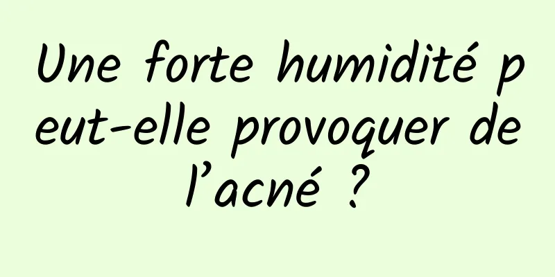 Une forte humidité peut-elle provoquer de l’acné ? 