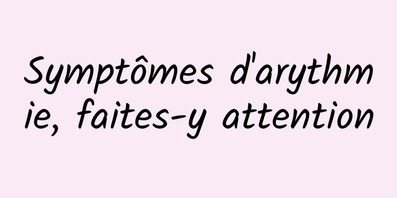 Symptômes d'arythmie, faites-y attention