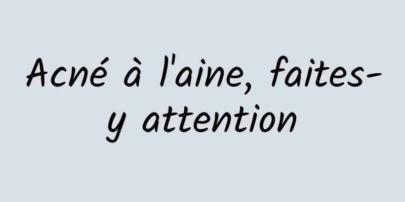 Acné à l'aine, faites-y attention