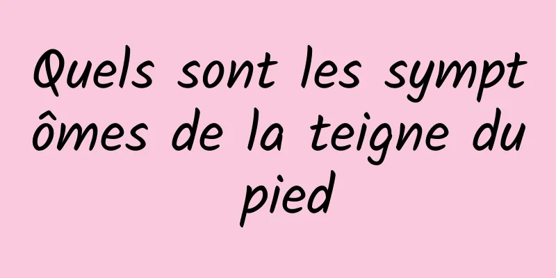 Quels sont les symptômes de la teigne du pied