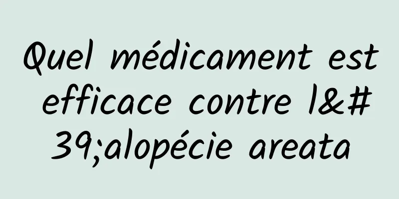 Quel médicament est efficace contre l'alopécie areata