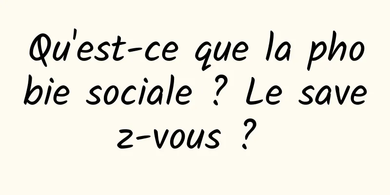 Qu'est-ce que la phobie sociale ? Le savez-vous ? 