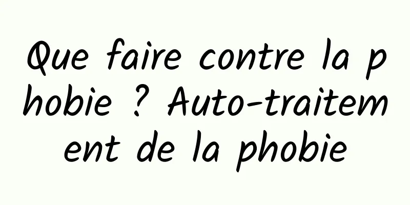 Que faire contre la phobie ? Auto-traitement de la phobie