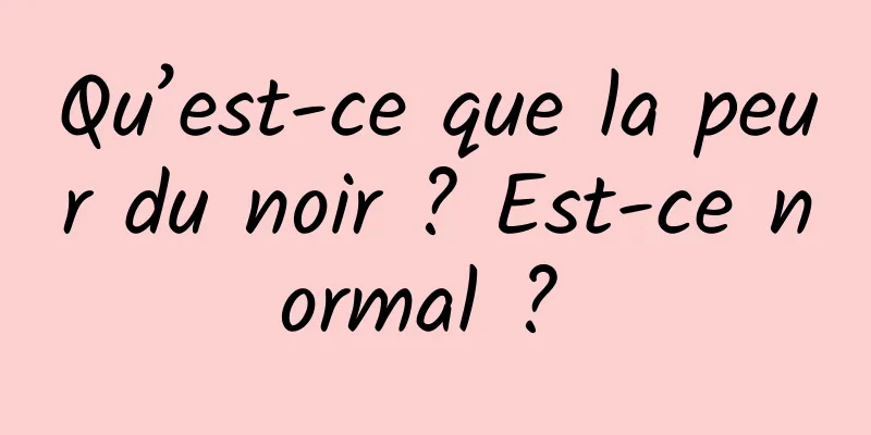 Qu’est-ce que la peur du noir ? Est-ce normal ? 