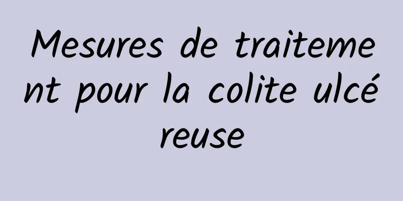 Mesures de traitement pour la colite ulcéreuse