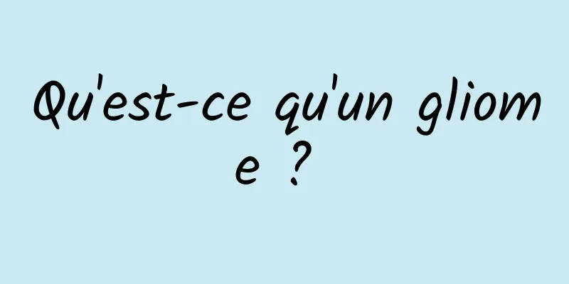 Qu'est-ce qu'un gliome ? 