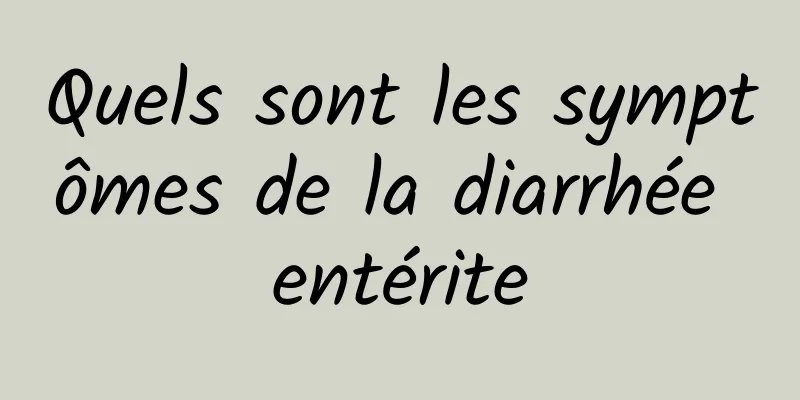 Quels sont les symptômes de la diarrhée entérite