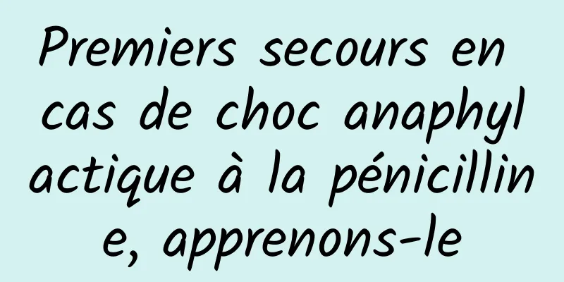 Premiers secours en cas de choc anaphylactique à la pénicilline, apprenons-le