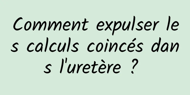 Comment expulser les calculs coincés dans l'uretère ? 