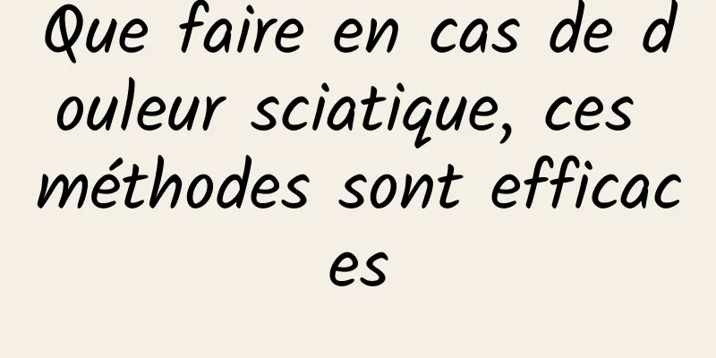 Que faire en cas de douleur sciatique, ces méthodes sont efficaces