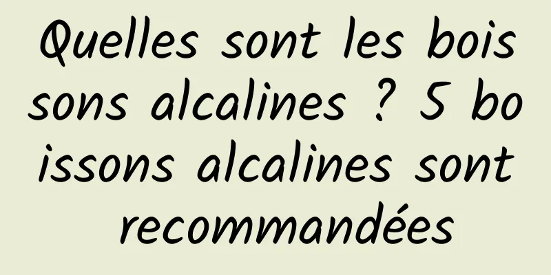 Quelles sont les boissons alcalines ? 5 boissons alcalines sont recommandées