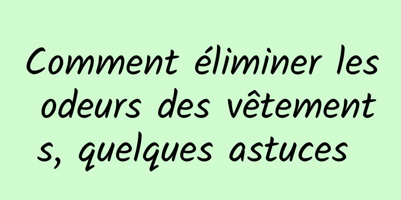 Comment éliminer les odeurs des vêtements, quelques astuces 