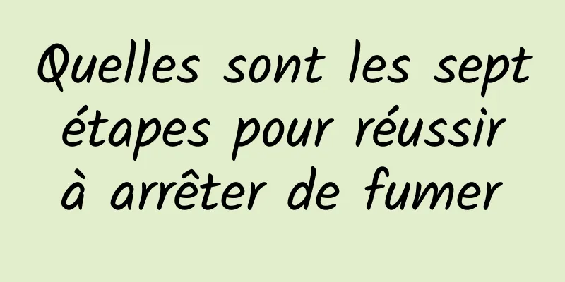 Quelles sont les sept étapes pour réussir à arrêter de fumer