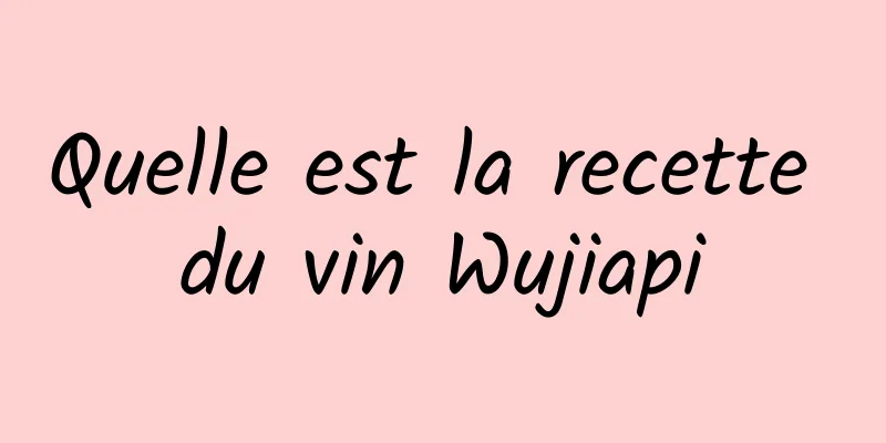 Quelle est la recette du vin Wujiapi