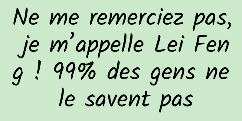 Ne me remerciez pas, je m’appelle Lei Feng ! 99% des gens ne le savent pas