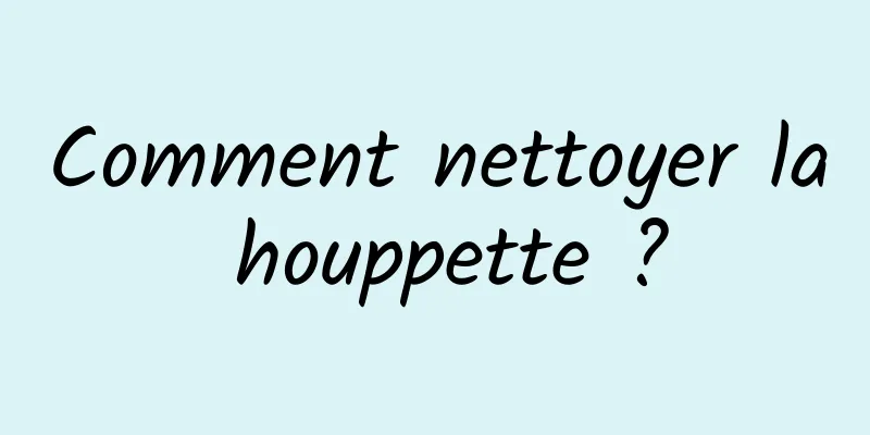 Comment nettoyer la houppette ?