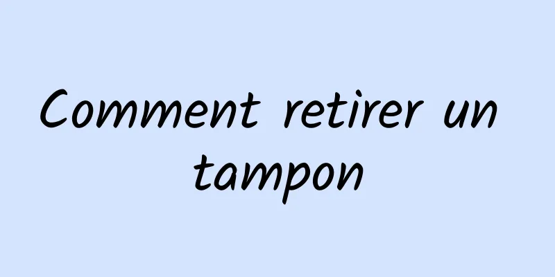 Comment retirer un tampon