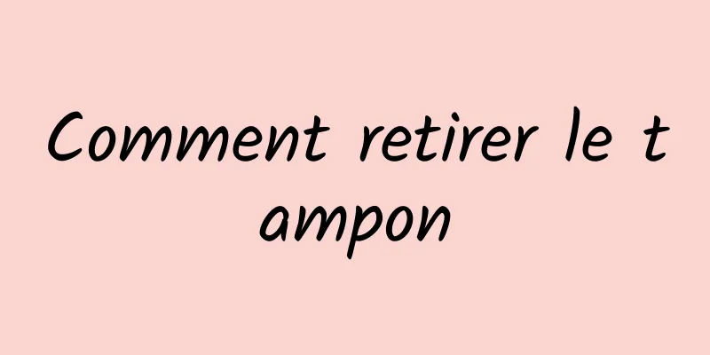 Comment retirer le tampon