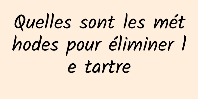 Quelles sont les méthodes pour éliminer le tartre