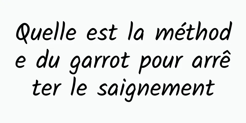 Quelle est la méthode du garrot pour arrêter le saignement