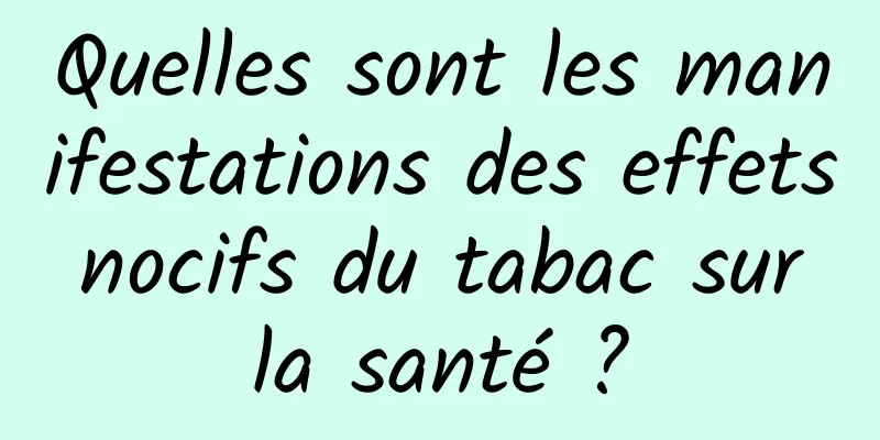 Quelles sont les manifestations des effets nocifs du tabac sur la santé ?