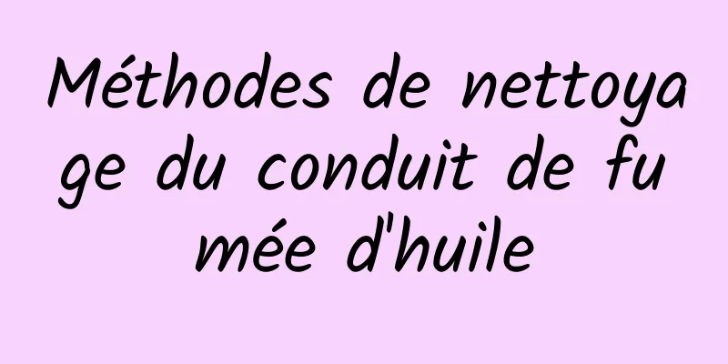 Méthodes de nettoyage du conduit de fumée d'huile