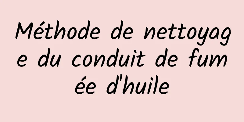 Méthode de nettoyage du conduit de fumée d'huile