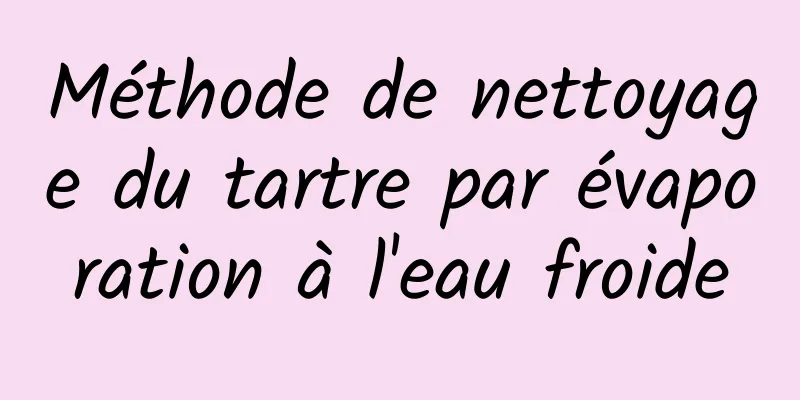 Méthode de nettoyage du tartre par évaporation à l'eau froide