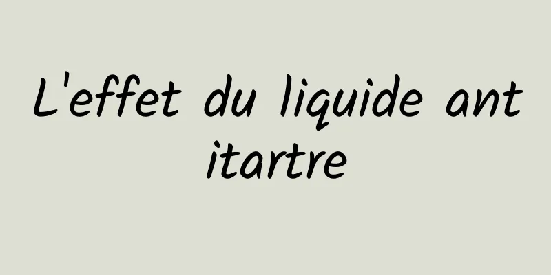 L'effet du liquide antitartre