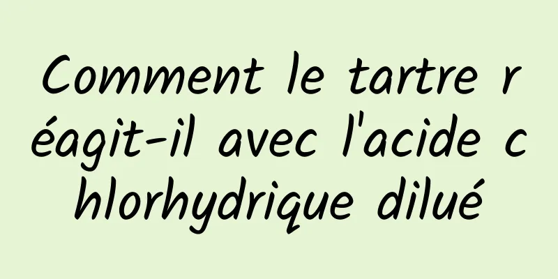 Comment le tartre réagit-il avec l'acide chlorhydrique dilué