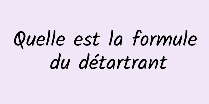 Quelle est la formule du détartrant