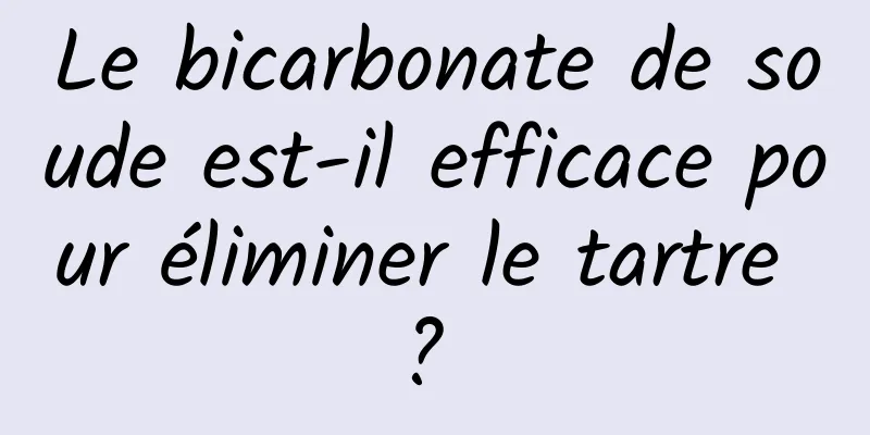 Le bicarbonate de soude est-il efficace pour éliminer le tartre ? 