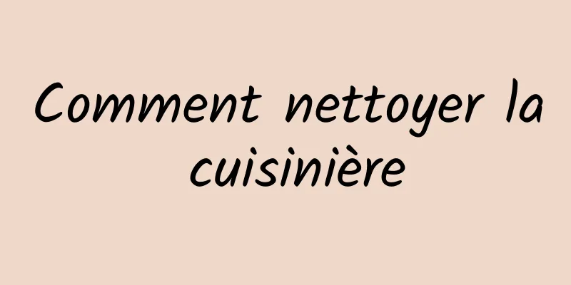 Comment nettoyer la cuisinière