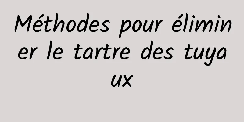 Méthodes pour éliminer le tartre des tuyaux