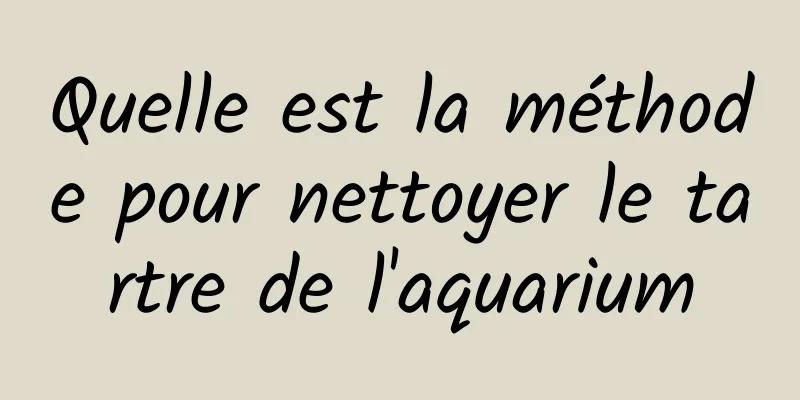 Quelle est la méthode pour nettoyer le tartre de l'aquarium