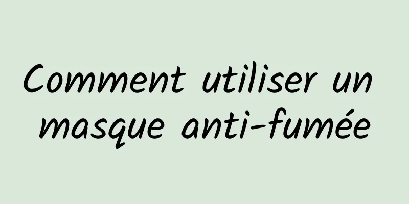 Comment utiliser un masque anti-fumée