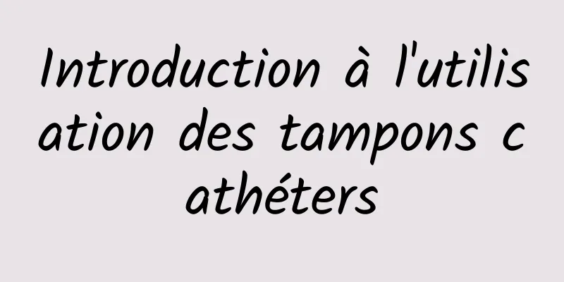 Introduction à l'utilisation des tampons cathéters