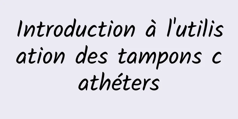 Introduction à l'utilisation des tampons cathéters