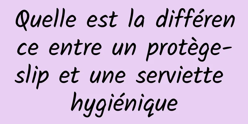 Quelle est la différence entre un protège-slip et une serviette hygiénique