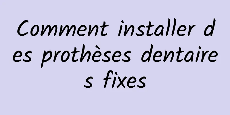 Comment installer des prothèses dentaires fixes