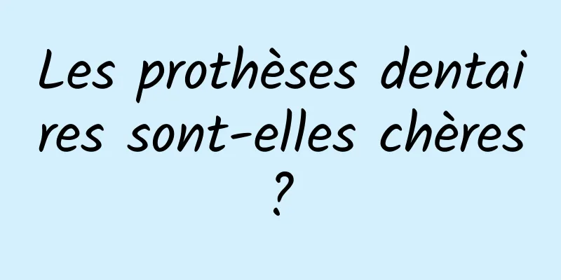 Les prothèses dentaires sont-elles chères ? 