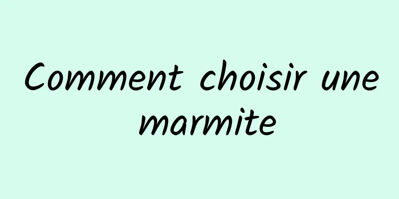 Comment choisir une marmite