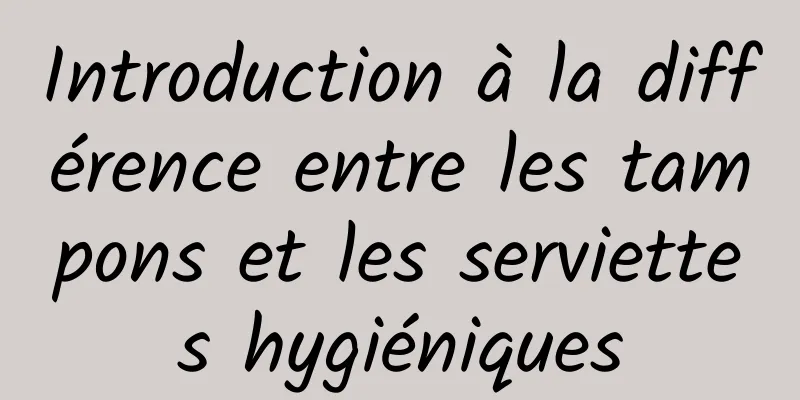 Introduction à la différence entre les tampons et les serviettes hygiéniques