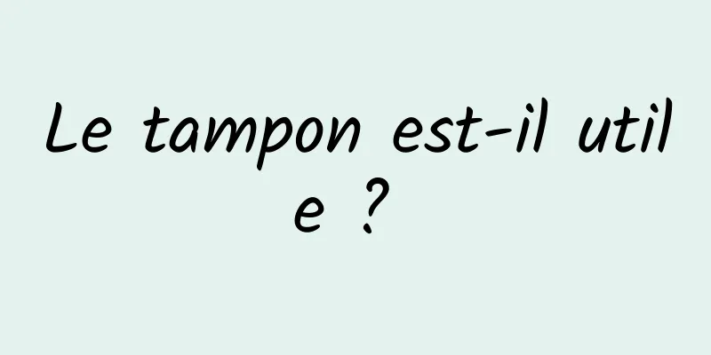 Le tampon est-il utile ? 